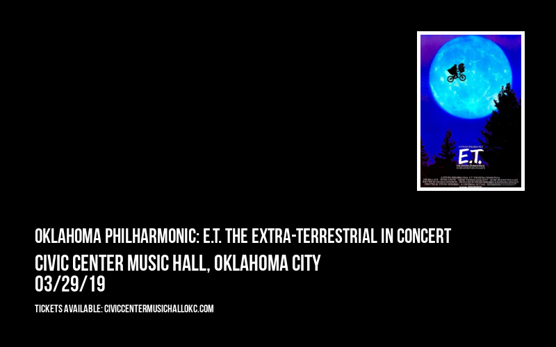 Oklahoma Philharmonic: E.T. The Extra-Terrestrial In Concert at Civic Center Music Hall